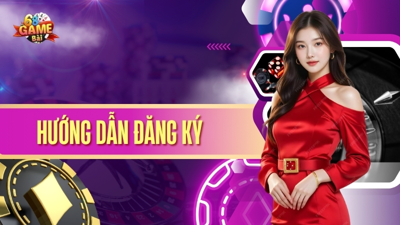Hướng dẫn đăng ký tài khoản 68 game bài