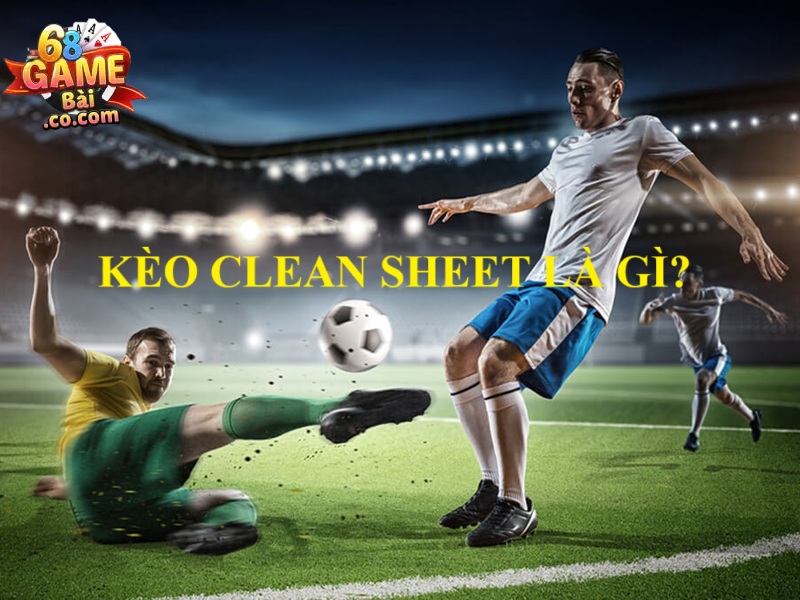 kèo Clean Sheet là gì